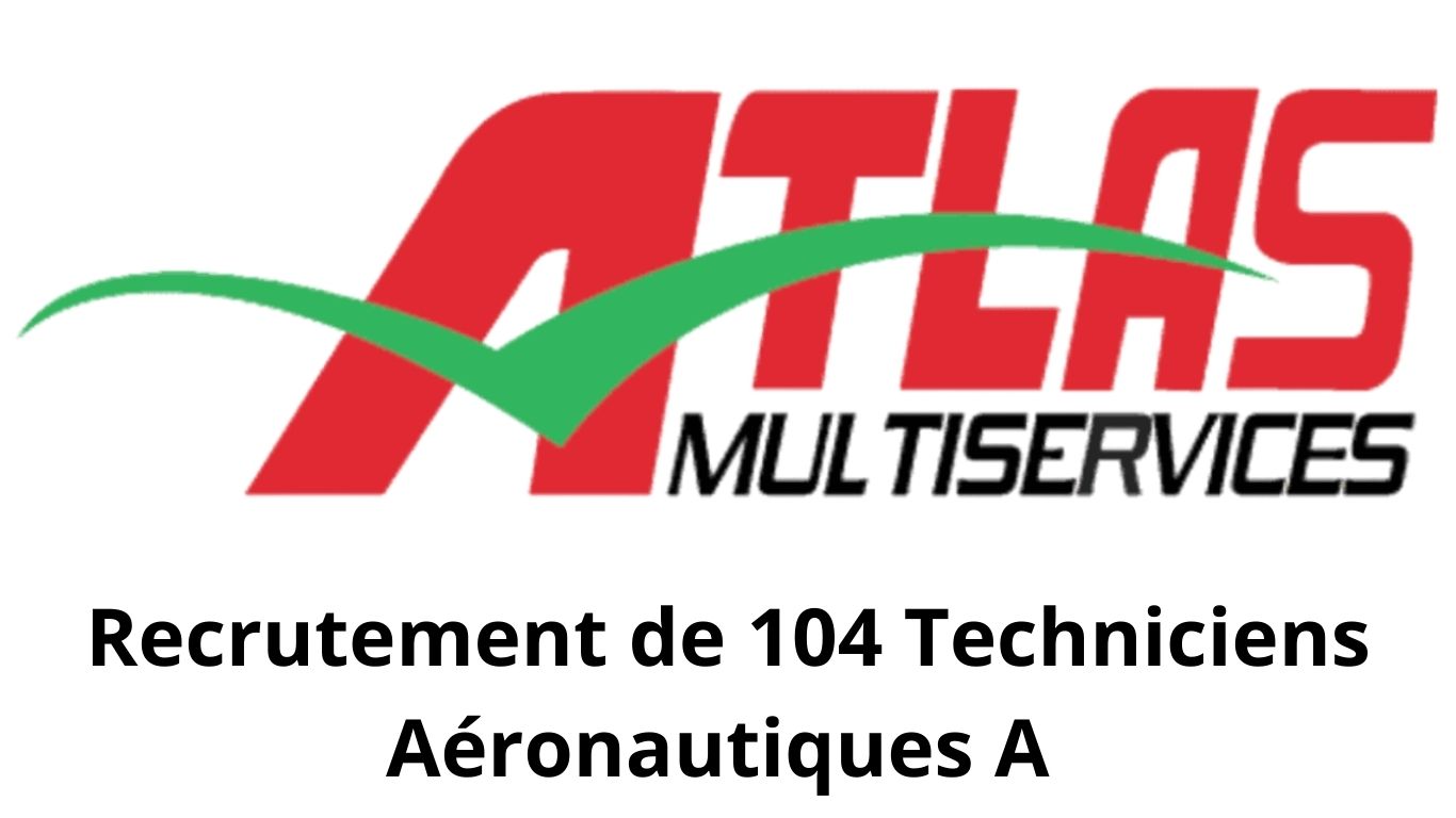 Concours Atlas Multiservices 2026 : Recrutement de 104 Techniciens Aéronautiques A