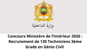 Concours Ministère de l’Intérieur 2026 : Recrutement de 130 Techniciens 3ème Grade en Génie Civil