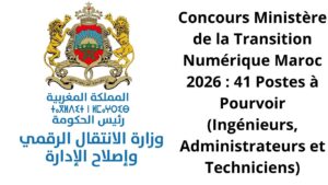 Concours Ministère de la Transition Numérique 2026 Maroc : 41 Postes à Pourvoir (Ingénieurs, Administrateurs et Techniciens)