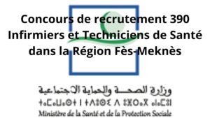 Concours Ministère de la Santé et de la Protection Sociale 2026 : Concours de recrutement 390 Infirmiers et Techniciens de Santé dans la Région Fès-Meknès