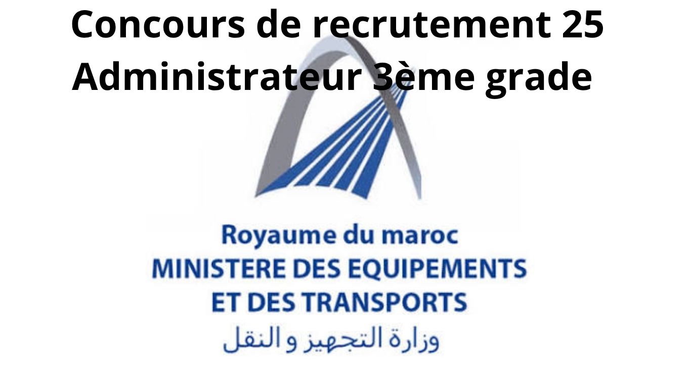 Concours Ministère du Transport et de la Logistique 2026 : Recrutement de 25 Administrateurs de 3ᵉ Grade à Rabat